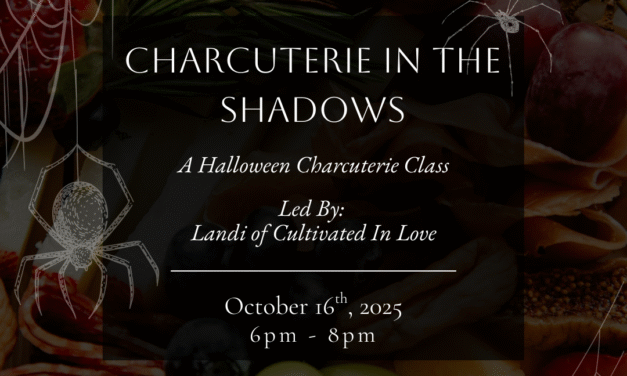 Charcuterie In The Shadows w/ Cultivated In Love